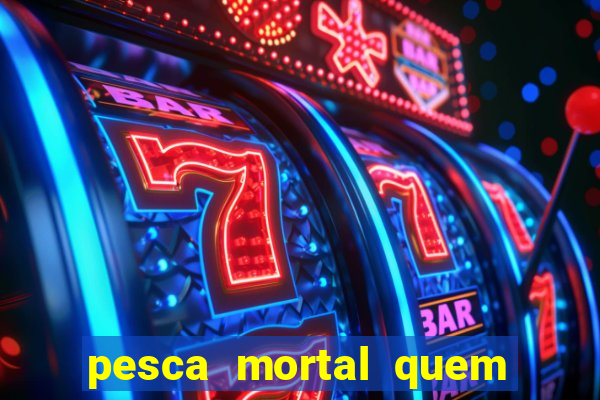 pesca mortal quem morreu gary
