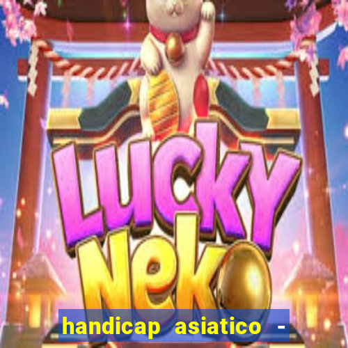 handicap asiatico - 1 o que significa