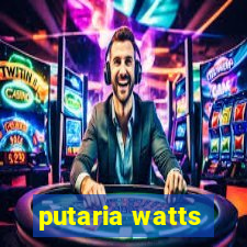 putaria watts