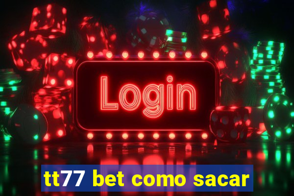 tt77 bet como sacar