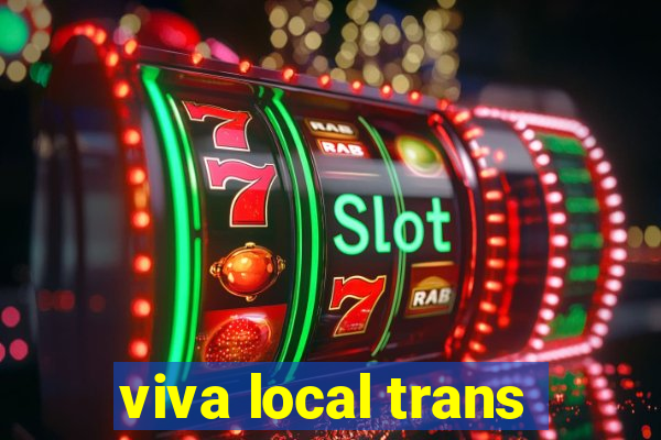 viva local trans