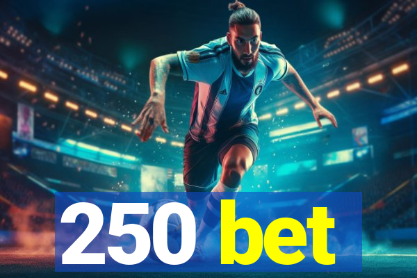 250 bet