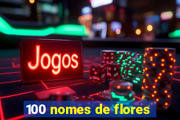 100 nomes de flores