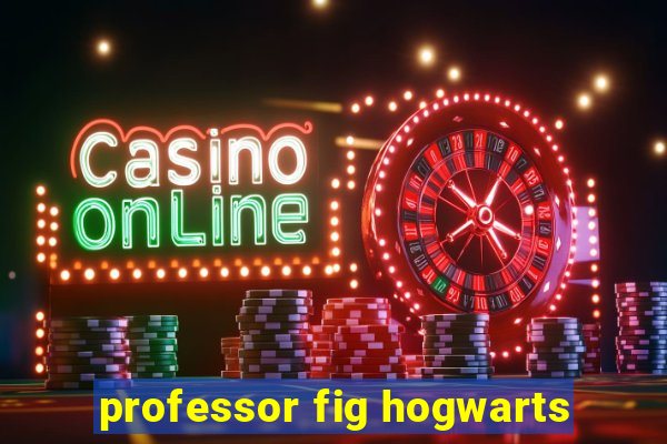 professor fig hogwarts