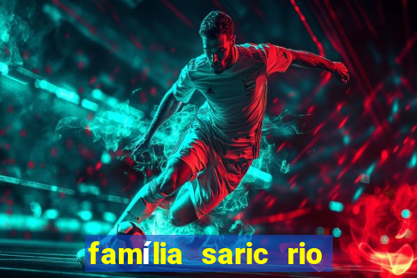 família saric rio de janeiro