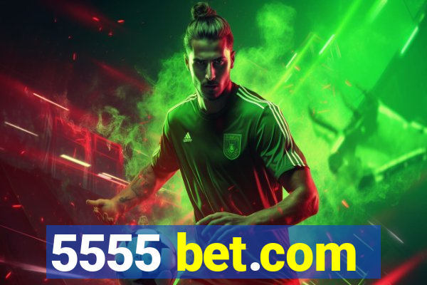 5555 bet.com