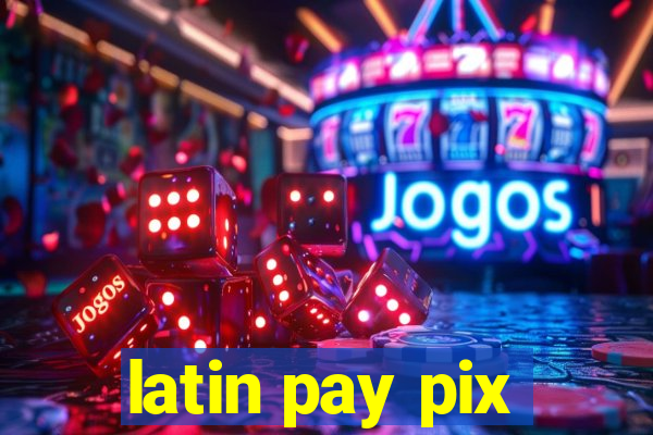 latin pay pix