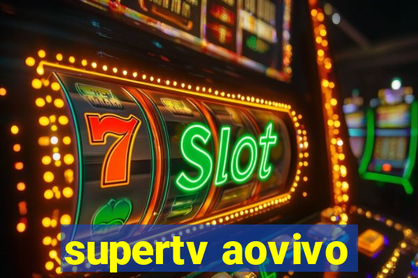 supertv aovivo
