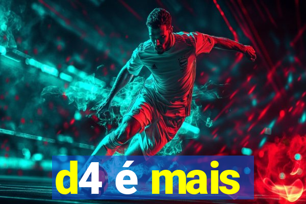 d4 é mais