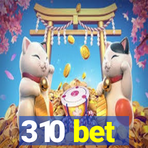 310 bet