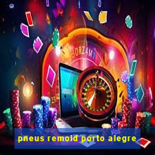 pneus remold porto alegre