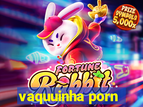 vaquuinha porn