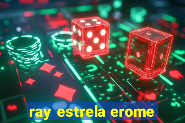 ray estrela erome
