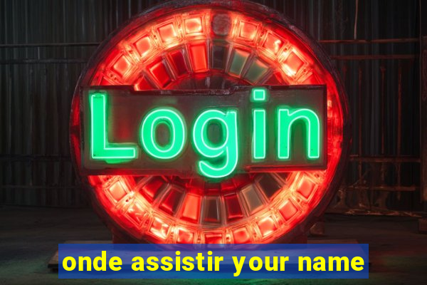 onde assistir your name