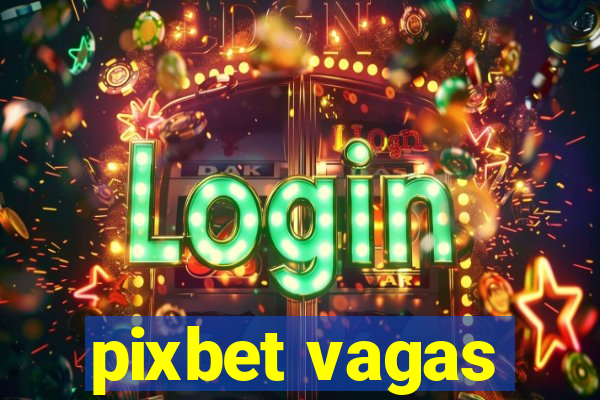 pixbet vagas