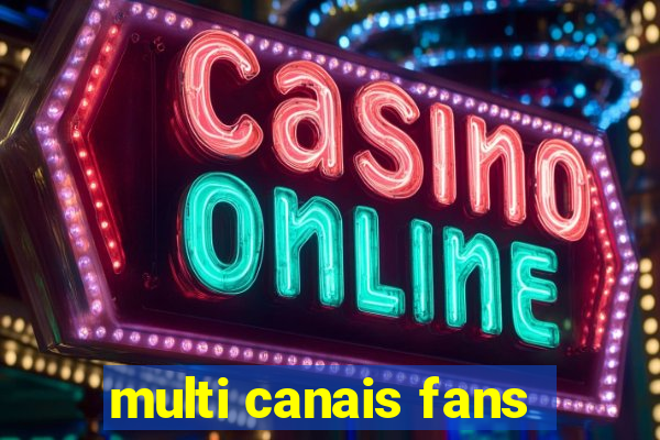 multi canais fans
