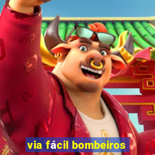 via fácil bombeiros