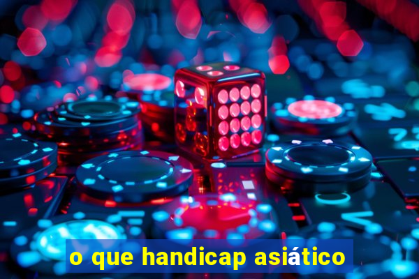 o que handicap asiático