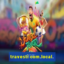travesti com.local.