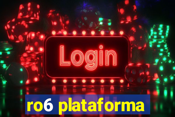 ro6 plataforma
