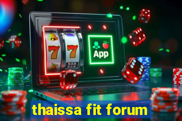 thaissa fit forum