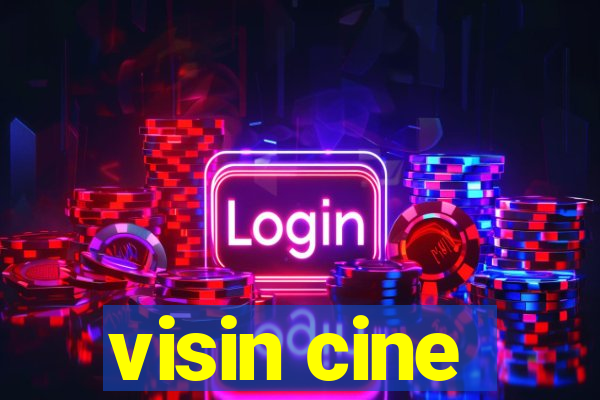 visin cine