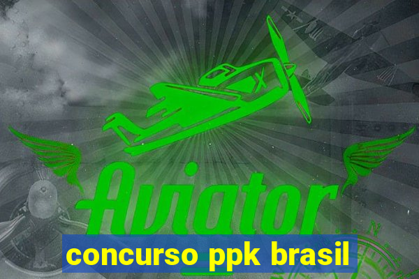 concurso ppk brasil