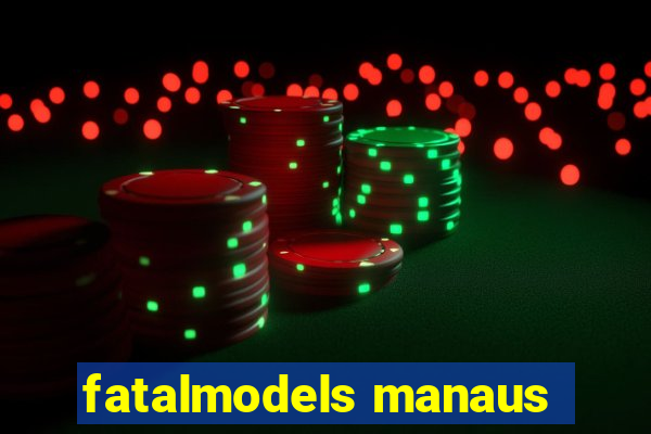 fatalmodels manaus
