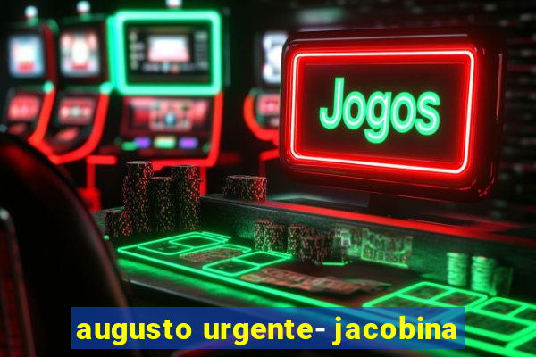 augusto urgente- jacobina