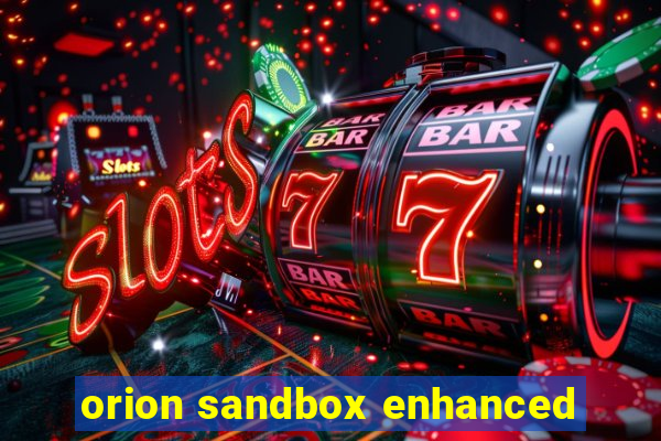 orion sandbox enhanced
