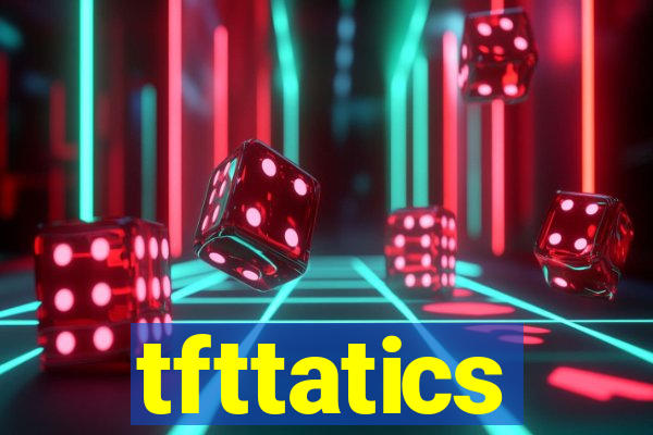 tfttatics