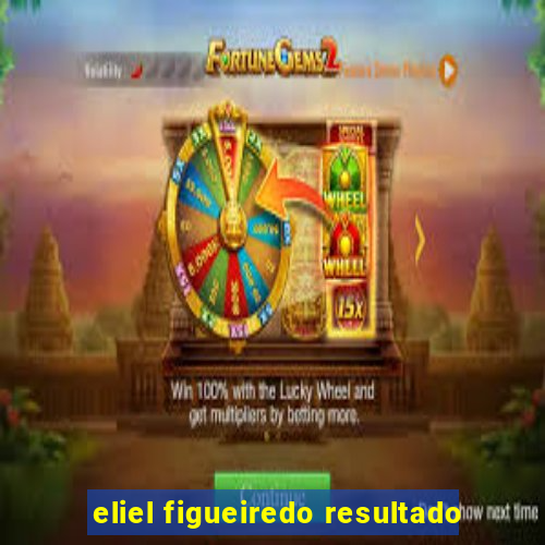 eliel figueiredo resultado