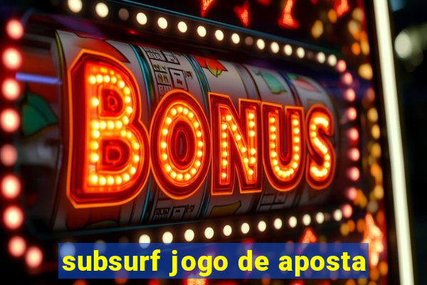 subsurf jogo de aposta