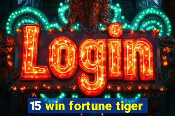 15 win fortune tiger