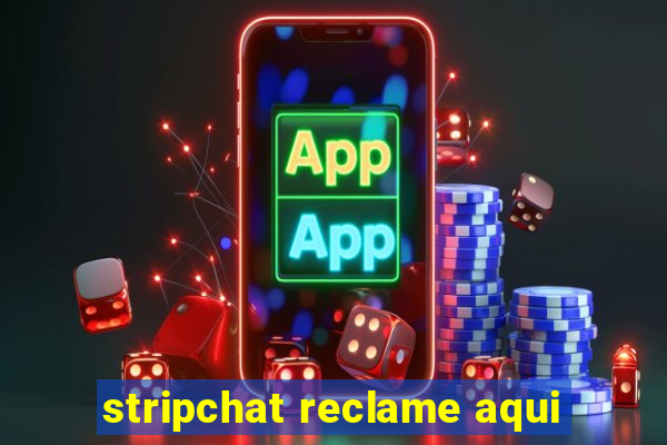 stripchat reclame aqui