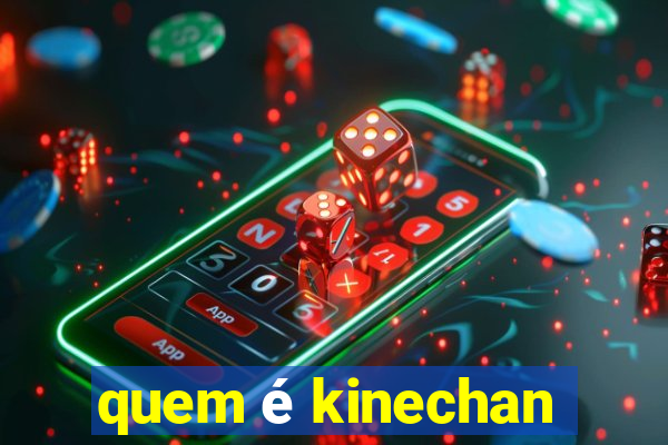 quem é kinechan