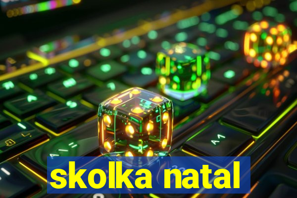 skolka natal