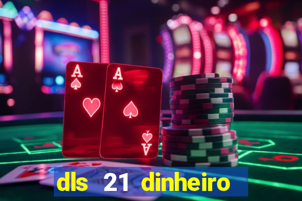dls 21 dinheiro infinito download
