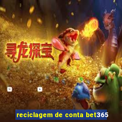 reciclagem de conta bet365