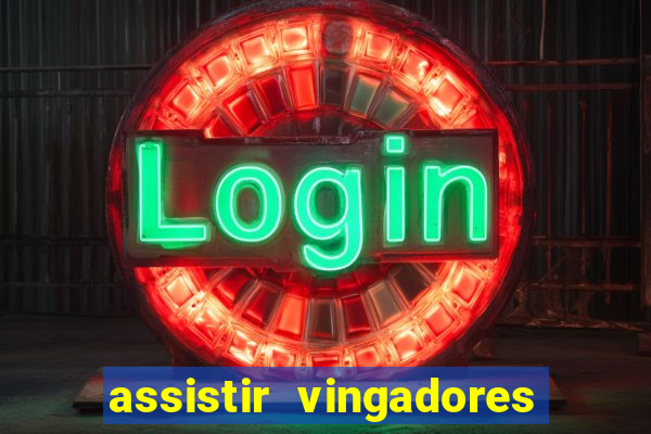assistir vingadores ultimato completo dublado gratis