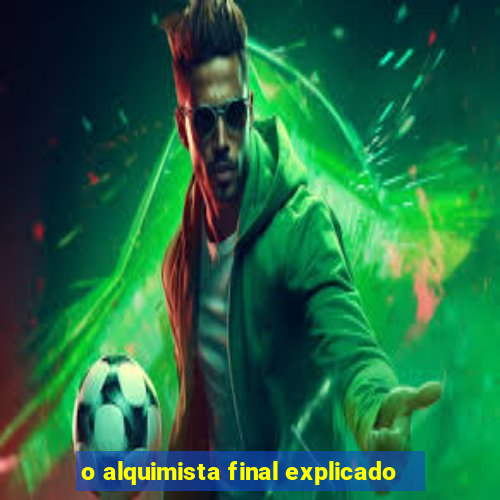 o alquimista final explicado