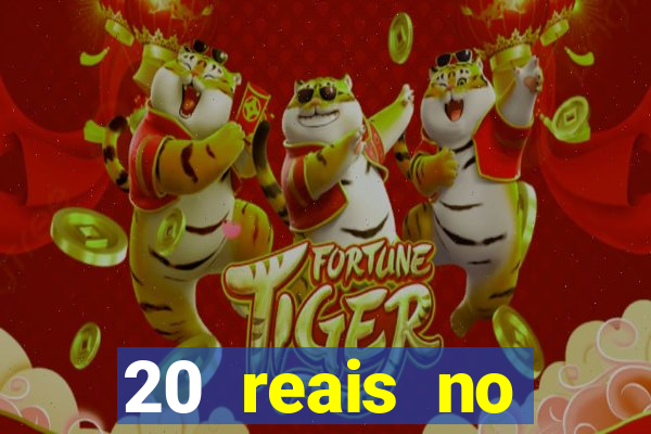20 reais no cadastro bet