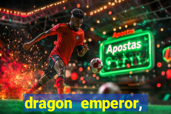 dragon emperor, martial god