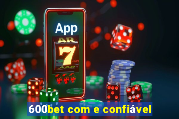 600bet com e confiável