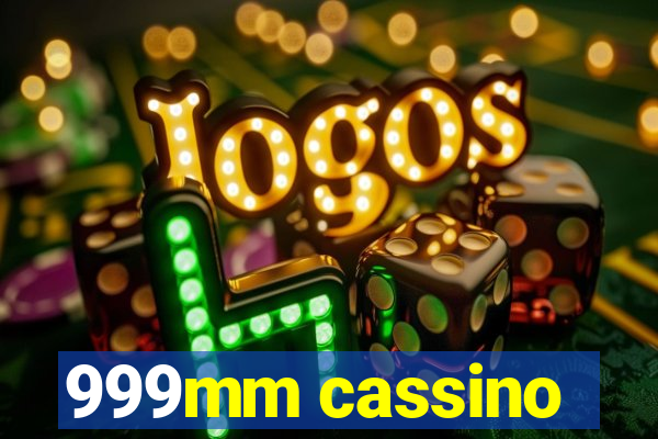 999mm cassino