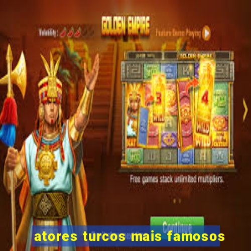 atores turcos mais famosos