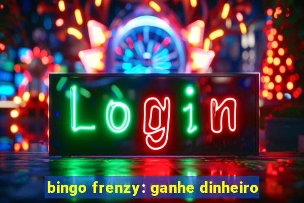 bingo frenzy: ganhe dinheiro