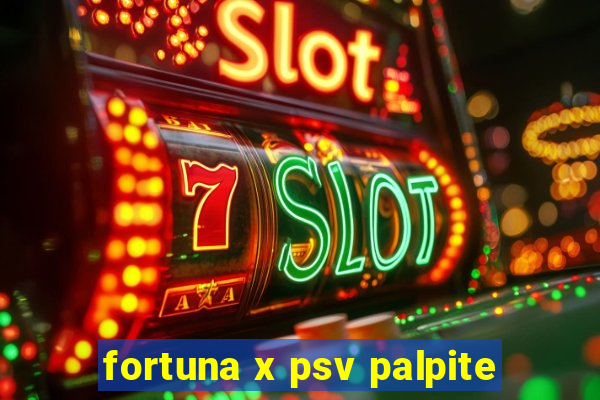 fortuna x psv palpite
