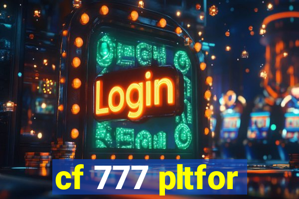 cf 777 pltfor