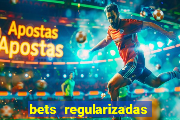 bets regularizadas no brasil